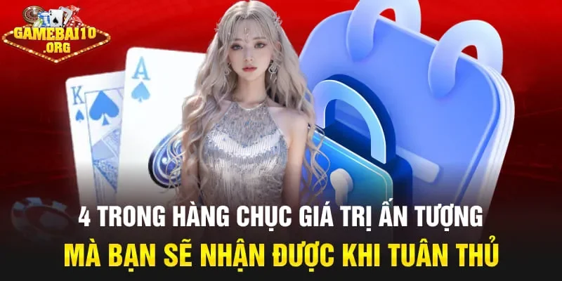 4 trong hàng chục giá trị ấn tượng mà bạn sẽ nhận được khi tuân thủ