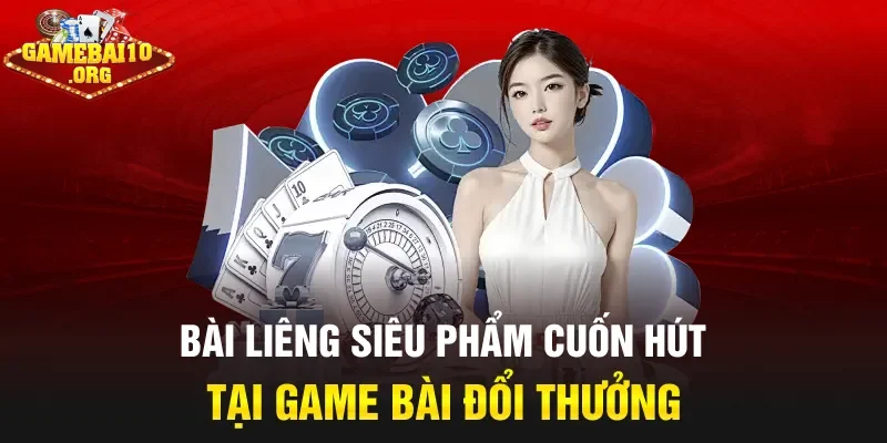Bài Liêng Siêu Phẩm Cuốn Hút Tại Game Bài Đổi Thưởng