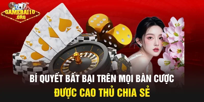 Bí quyết bất bại trên mọi bàn cược được cao thủ chia sẻ