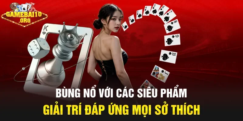 Bùng nổ với các siêu phẩm giải trí đáp ứng mọi sở thích