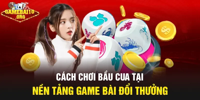 Cách chơi bầu cua tại nền tảng Game bài đổi thưởng