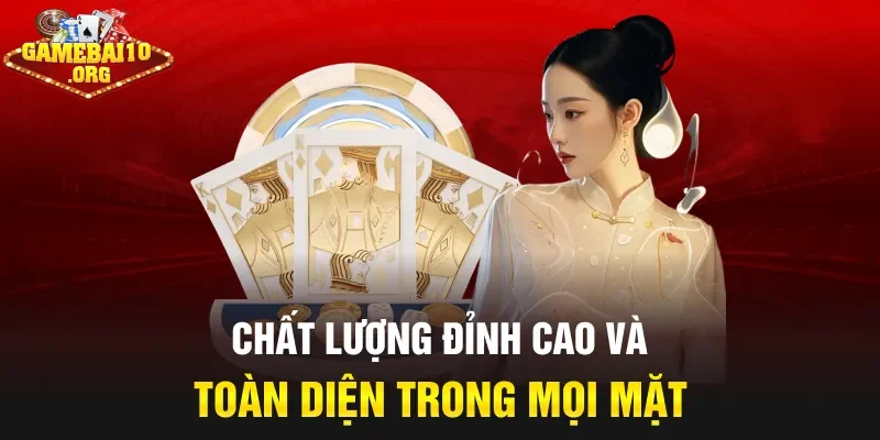 Chất lượng đỉnh cao và toàn diện trong mọi mặt