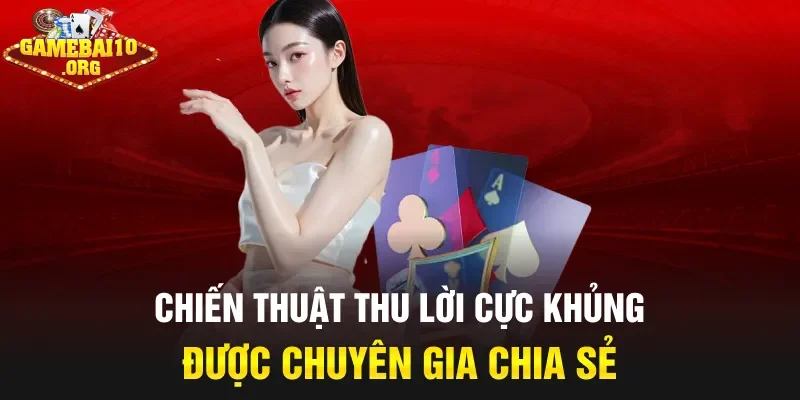 Chiến thuật thu lời cực khủng được chuyên gia chia sẻ