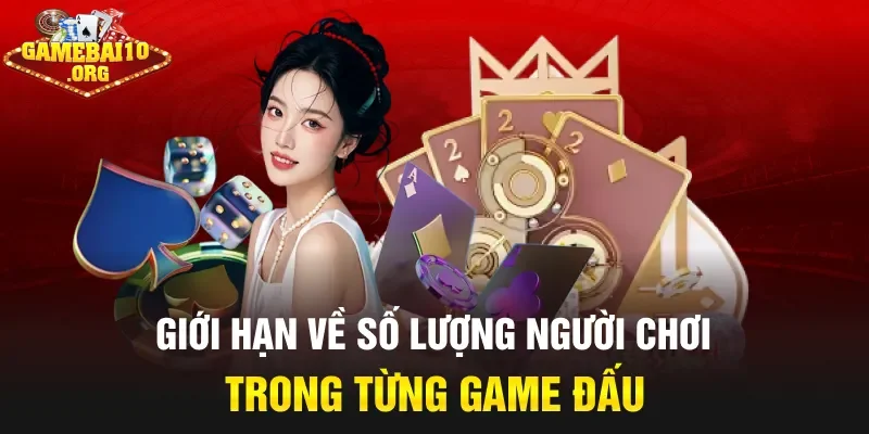 Giới hạn về số lượng người chơi trong từng game đấu
