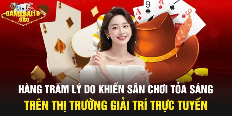 Hàng trăm lý do khiến sân chơi tỏa sáng trên thị trường giải trí trực tuyến