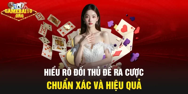 Hiểu rõ đối thủ để ra cược chuẩn xác và hiệu quả
