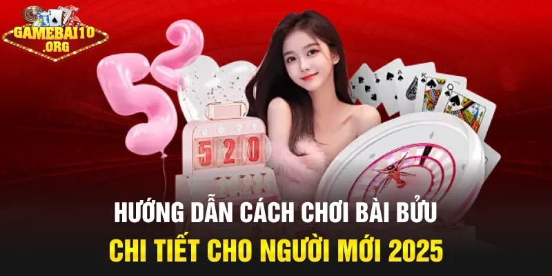 Hướng Dẫn Cách Chơi Bài Bửu Chi Tiết Cho Người Mới 2025