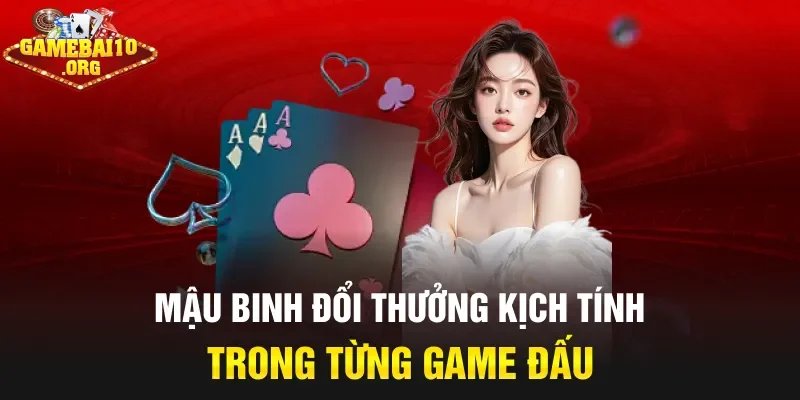 Mậu Binh đổi thưởng kịch tính trong từng game đấu