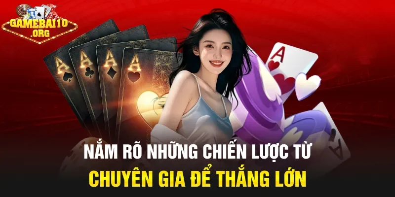 Nắm rõ những chiến lược từ chuyên gia để thắng lớn
