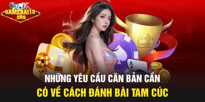 Những yêu cầu căn bản cần có về cách đánh bài tam cúc