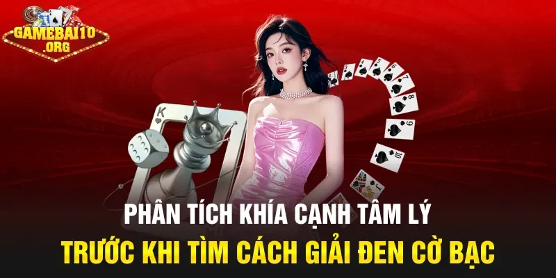 Phân tích khía cạnh tâm lý trước khi tìm cách giải đen cờ bạc