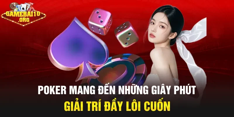 Poker mang đến những giây phút giải trí đầy lôi cuốn