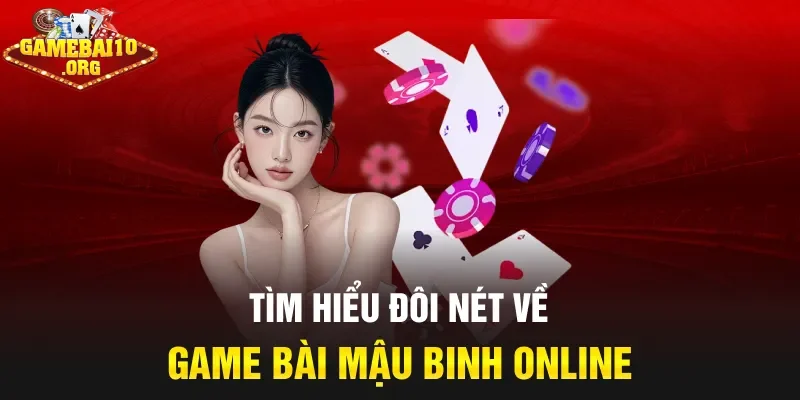 Tìm hiểu đôi nét về game bài Mậu Binh Online
