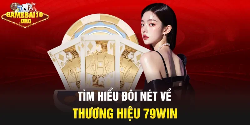 Tìm hiểu đôi nét về thương hiệu 79Win