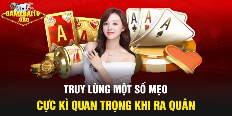 Truy lùng một số mẹo cực kì quan trọng khi ra quân