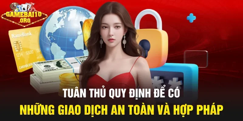 Tuân thủ quy định để có những giao dịch an toàn và hợp pháp