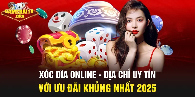 Xóc Đĩa Online – Địa Chỉ Uy Tín Với Ưu Đãi Khủng Nhất 2025