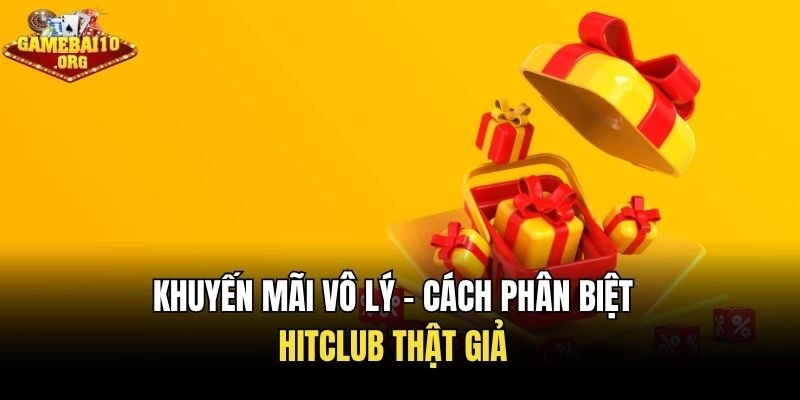 Khuyến mãi vô lý - Cách phân biệt Hitclub thật giả